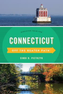 Connecticut Off the Beaten Path(r): Discover Your Fun by Cindi D. Pietrzyk