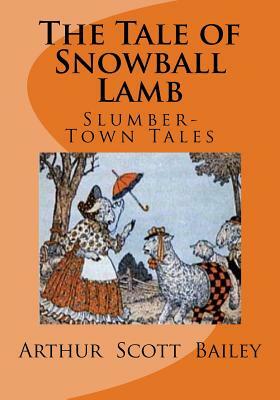 The Tale of Snowball Lamb by Arthur Scott Bailey