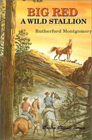Big Red, A Wild Stallion by Rutherford G. Montgomery