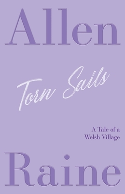 Torn Sails: A Tale of a Welsh Village by Allen Raine