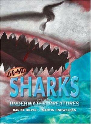 Life-Size Sharks and Other Underwater Creatures by Martin Knowelden, Daniel Gilpin