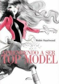 Aprendendo a Ser Top Model by Robin Hazelwood