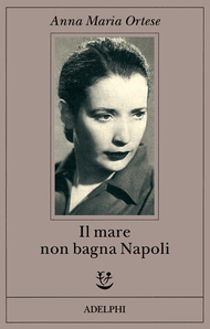 Il mare non bagna Napoli by Anna Maria Ortese