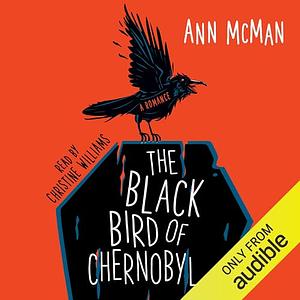 The Black Bird of Chernobyl by Ann McMan