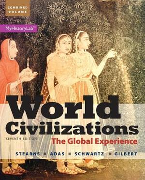 World Civilizations, Combined Volume, Books a la Carte Plus Myhistorylab Blackboard/Webct by Peter N. Stearns, Stuart B. Schwartz, Michael Adas