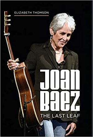 Joan Baez: The Last Leaf by Elizabeth Thomson