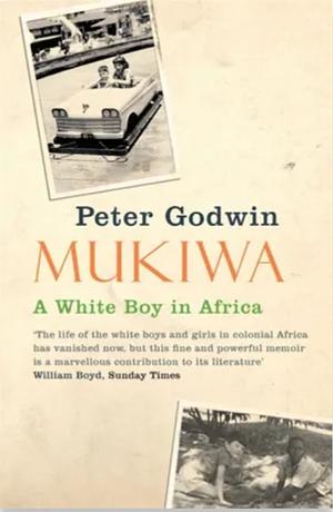 Mukiwa: A White Boy in Africa by Peter Godwin