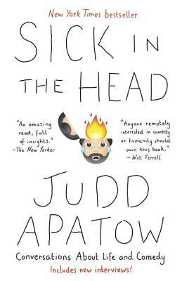 Sick in the Head: Conversations about Life and Comedy by Judd Apatow