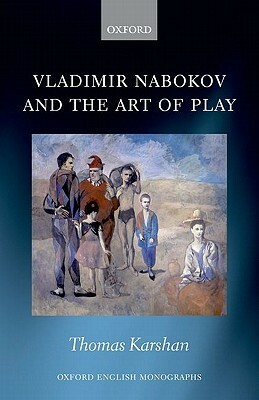 Vladimir Nabokov and the Art of Play by Thomas Karshan