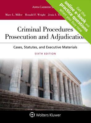 Criminal Procedures: Prosecution and Adjudication by Ronald F. Wright, Marc L. Miller