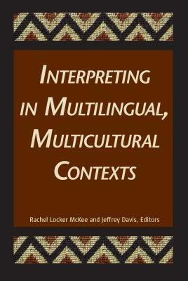 Interpreting in Multilingual, Multicultural Contexts by 