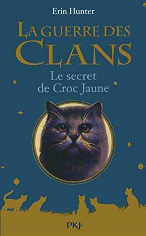 La guerre des clans : Le secret de Croc Jaune by Erin Hunter