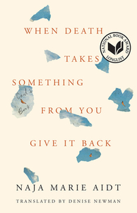 When Death Takes Something from You Give It Back: Carl's Book by Naja Marie Aidt