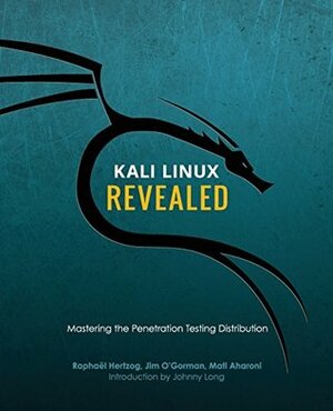 Kali Linux Revealed: Mastering the Penetration Testing Distribution by Raphaël Hertzog, Mati Aharoni, Jim O'Gorman