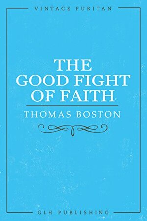 The Good Fight of Faith by Thomas Boston
