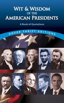 Wit and Wisdom of the American Presidents: A Book of Quotations by 