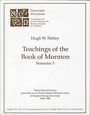 Teachings of the Book of Mormon: Part 3 by Hugh Nibley