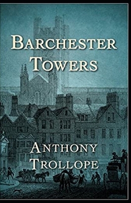 Barchester Towers Illustrated by Anthony Trollope