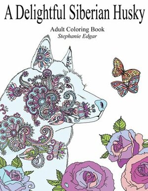 A Delightful Siberian Husky (Adult Coloring Book) by Stephanie Edgar