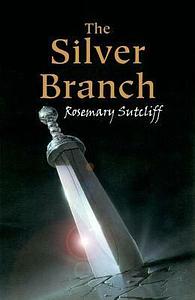 The Silver Branch by Rosemary Sutcliff