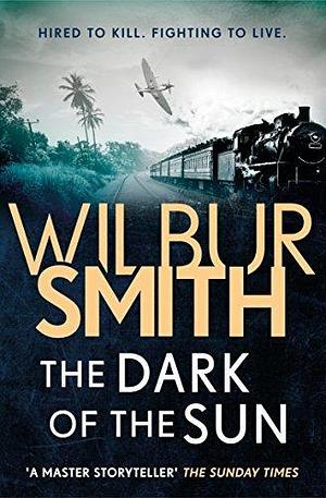 Dark Of The Sun by Wilbur Smith, Wilbur Smith