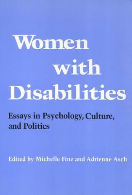 Women with Disabilities: Essays in Psychology, Culture, and Politics by Adrienne Asch, Michelle Fine