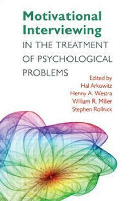 Motivational Interviewing in the Treatment of Psychological Problems, First Ed by Stephen Rollnick, Henny A. Westra, Hal Arkowitz, William R. Miller