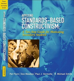Applying Standards-Based Constructivism: A Two-Step Guide for Motivating Elementary Students by Don Mesibov, Pat Flynn, Paul Vermette