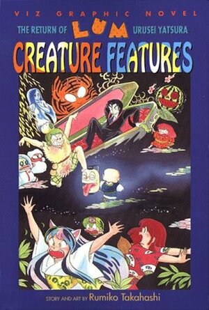 The Return of Lum, Volume 6: Creature Features (Urusei Yatsura, #7) by Rumiko Takahashi
