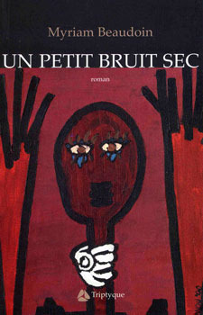 Un Petit Bruit Sec: Roman by Myriam Beaudoin