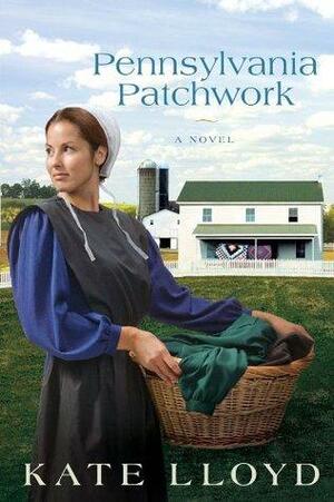 Pennsylvania Patchwork: A Novel by Kate Lloyd