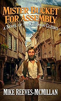 Mister Bucket for Assembly (The Gryphon Clerks Book 4) by Mike Reeves-McMillan