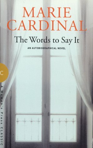 The Words to Say It by Pat Goodheart, Marie Cardinal