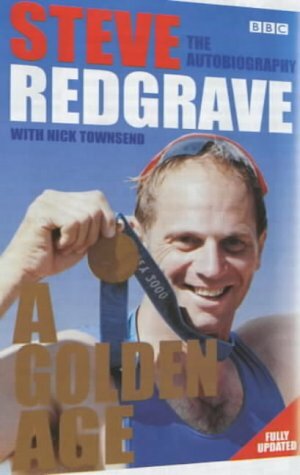 A Golden Age: The Autobiography by Nick Townsend, Steve Redgrave