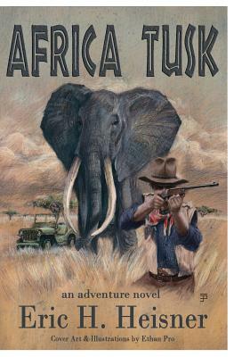 Africa Tusk: an Adventure novel by Eric H. Heisner