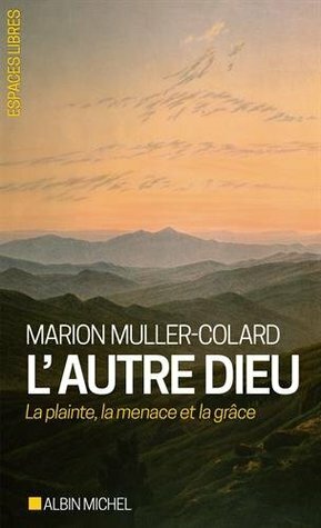 L'autre Dieu: La plainte, la menace et la grâce by Marion Muller-Colard