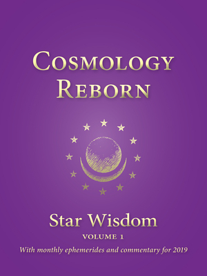 Cosmology Reborn: Star Wisdom by Kevin Dann, Claudia McLaren Lainson, Robert Powell