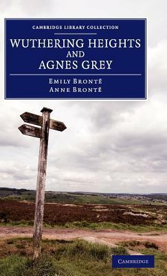 Wuthering Heights and Agnes Grey by Emily Brontë, Anne Brontë, Anne Brontë