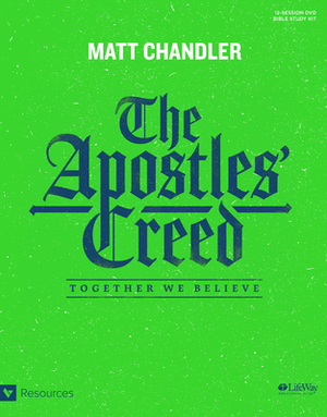 The Apostles' Creed - Leader Kit: Together We Believe by Matt Chandler