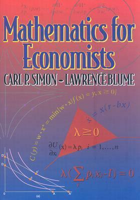 Mathematics for Economists by Carl P. Simon, Lawrence E. Blume
