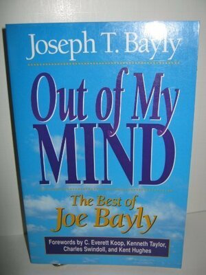 Out of My Mind: The Best of Joe Bayly by Timothy B. Bayly, Joseph Bayly