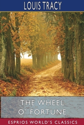 The Wheel O' Fortune (Esprios Classics) by Louis Tracy