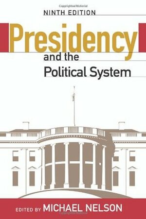 The Presidency and the Political System by Michael Nelson