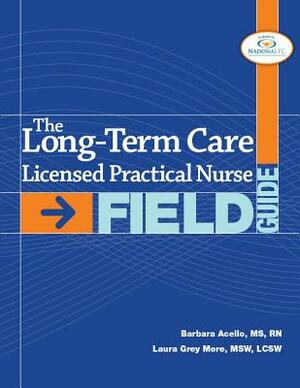 Long-Term Licensed Practical Nurse Field Guide by Laura Grey More, Barbara Acello
