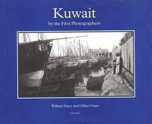 Kuwait By the First Photographers by Gillian Grant, William Facey