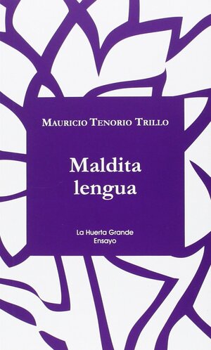 Maldita Lengua by Mauricio Tenorio Trillo