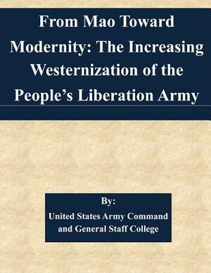 From Mao Toward Modernity: The Increasing Westernization of the People's Liberation Army by United States Army Command and General S