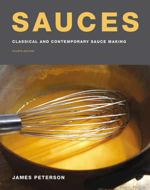 Sauces: Classical and Contemporary Sauce Making, Fourth Edition by James Peterson