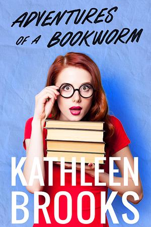 Adventures of a Bookworm by Kathleen Brooks