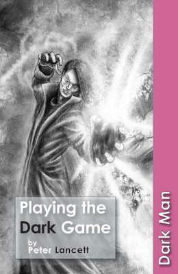 Playing the Dark Game by Peter Lancett